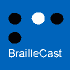 Braillecast: Connecting the Dots for Braillists Everywhere