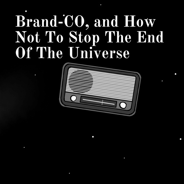 Artwork for Brand-CO, and How Not To Stop The End Of The Universe