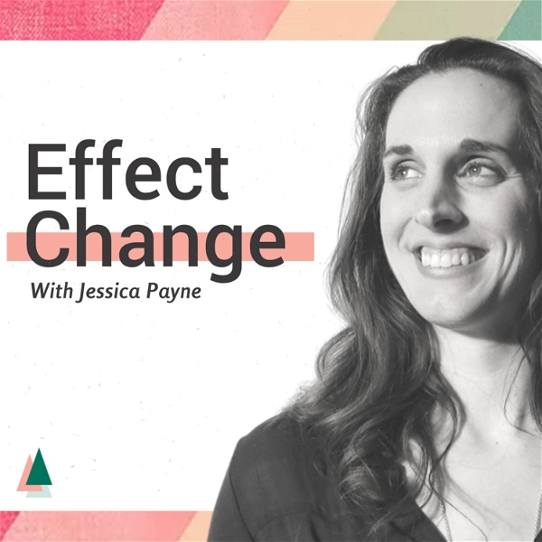 Artwork for Effect Change With Jessica Payne