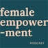Female Empowerment Podcast