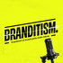 BRANDITISM™