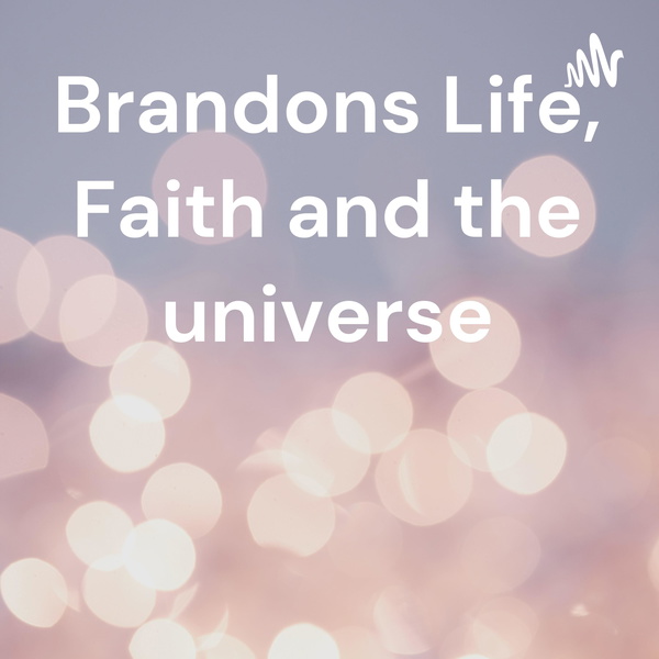 Artwork for Brandons Life, Faith and the universe