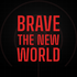 Brave The New World