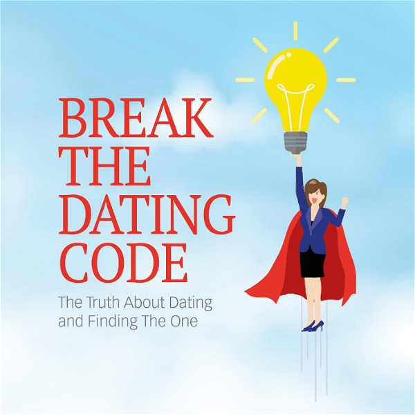 Artwork for Break the Dating Code: The Truth About Dating and Finding the One