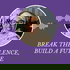 Break the Silence, Build a Future