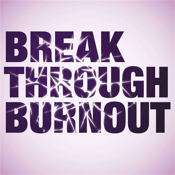 Artwork for Break Through Burnout