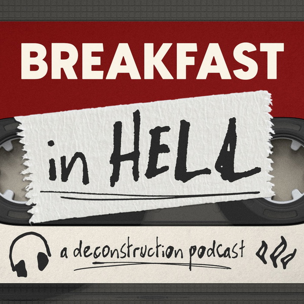 Artwork for Breakfast in Hell: A Deconstruction Podcast