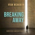 Breaking Away: The Case for Secession, Radical Decentralization, and Smaller Polities Audiobook