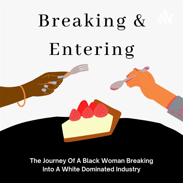 Artwork for Breaking & Entering: The Journey Of A Black Woman Breaking Into A White Dominated Industry