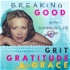 Breaking Good~ Grit, Gratitude & Grace