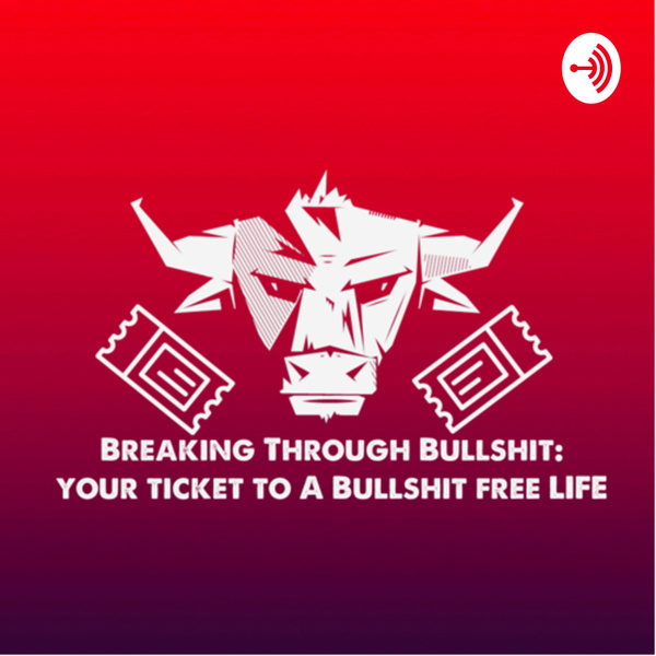 Artwork for Breaking Through Bullshit: Your Ticket To A Bullshit Free Life