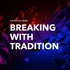 Breaking with Tradition