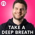 TAKE A DEEP BREATH with Mike Maher