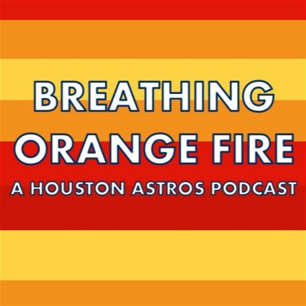 Artwork for Breathing Orange Fire: A Houston Astros Podcast