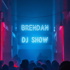 Brendan DJ Show