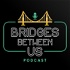 Bridges Between Us
