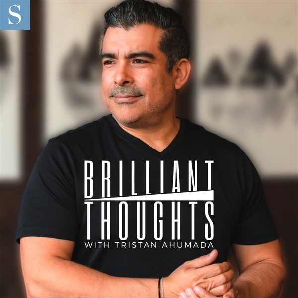 Artwork for Brilliant Thoughts with Tristan Ahumada