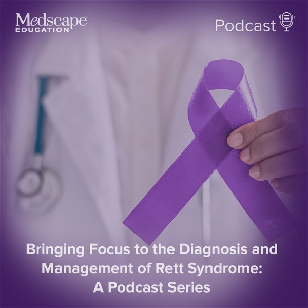 Artwork for Bringing Focus to the Diagnosis and Management of Rett Syndrome: A Podcast Series