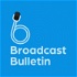 Broadcast Bulletin