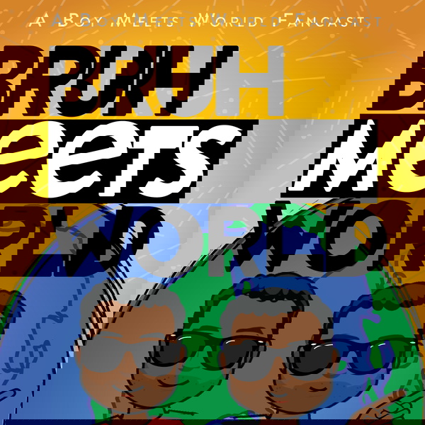 Artwork for Bruh Meets World: A Boy Meets World Fancast