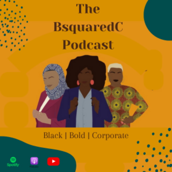 Artwork for BsquaredC Podcast: Amplifying inspirational stories of Black women in the corporate world