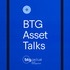 BTG Asset Talks