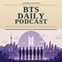 BTS Daily Podcast