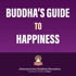 Buddha's guide to Happiness
