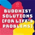 Buddhist Solutions for Life's Problems