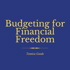Budgeting for Financial Freedom
