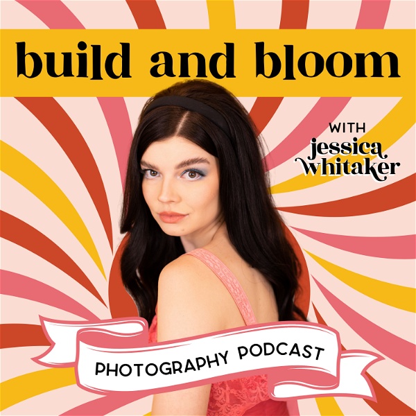 Artwork for Build and Bloom Photography Podcast With Jessica Whitaker