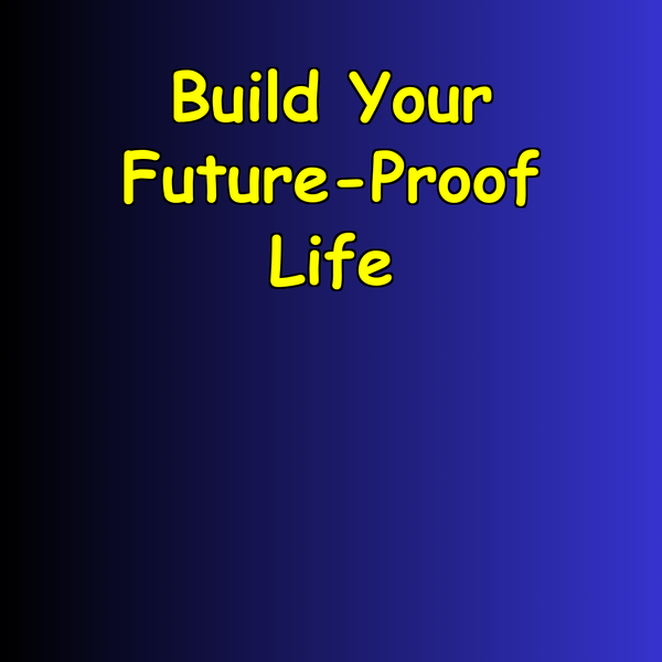 Artwork for Build Your Future-Proof Life