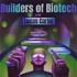 Builders of Biotech