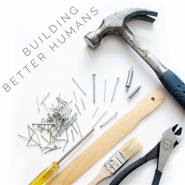 Artwork for Building Better Humans Podcast