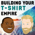 Building your T-Shirt Empire