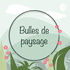 Bulles de paysage