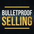 Bulletproof Selling