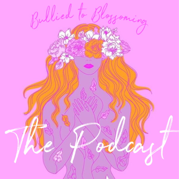 Artwork for Bullied to Blossoming