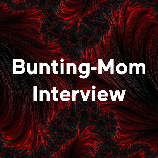 Artwork for Bunting-Mom Interview
