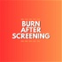 Burn After Screening