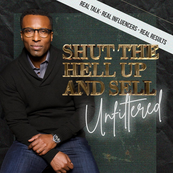 Artwork for Shut The Hell Up And Sell: Unfiltered