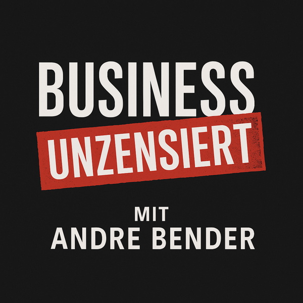 Artwork for Business unzensiert: Der ehrliche Unternehmer-Podcast mit Andre Bender