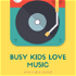 Busy Kids Love Music