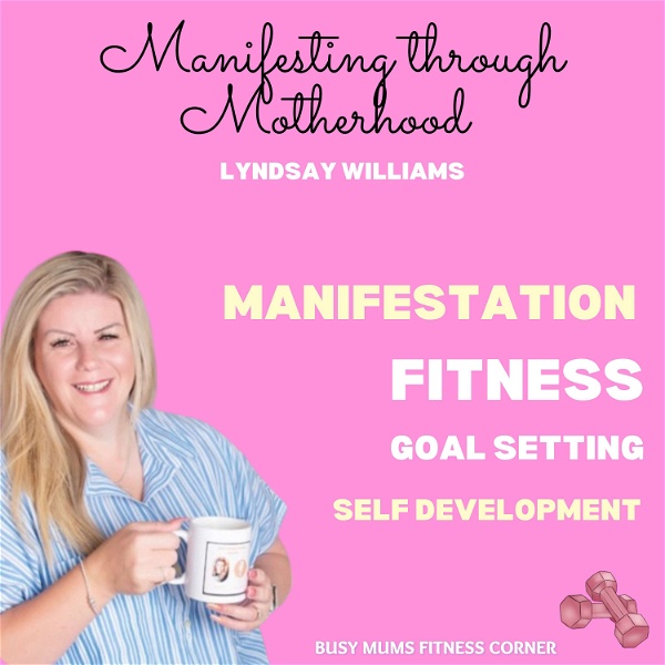 Artwork for Manifesting through Motherhood.     @Busy Mums Fitness Corner