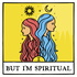 But I'm Spiritual