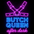 Butch Queen After Dark