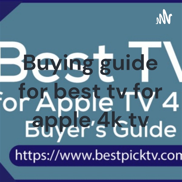 Artwork for Buying guide for best tv for apple 4k tv