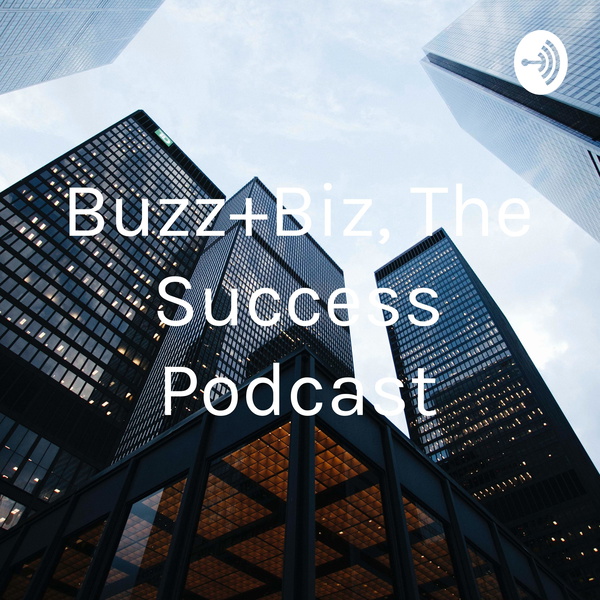 Artwork for Buzz+Biz, The Success Podcast
