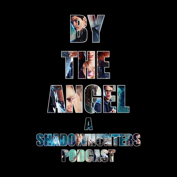 Artwork for BY THE ANGEL: A Shadowhunters Podcast