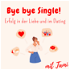 Bye bye Single! - Erfolg in Liebe und Dating